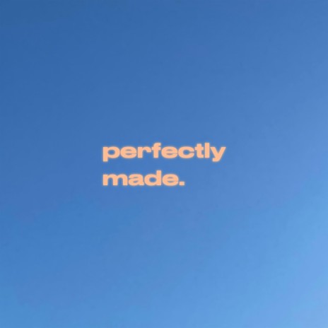 Perfectly Made | Boomplay Music