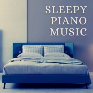 Sleepy Piano Music: Slow and Relaxing Instrumental Tracks for Sleep