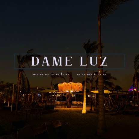 Dame Luz | Boomplay Music