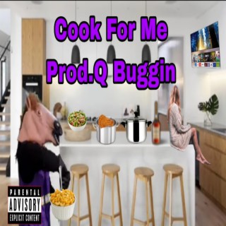 Cook For Me ft. Prod.Q Buggin lyrics | Boomplay Music