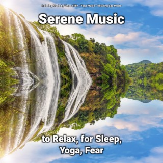 Serene Music to Relax, for Sleep, Yoga, Fear