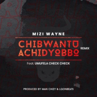 Chibwantu Achidyobbo remix (feat. Umufela check check)