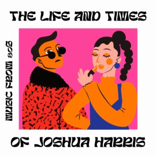 The life and times of Joshua Harris