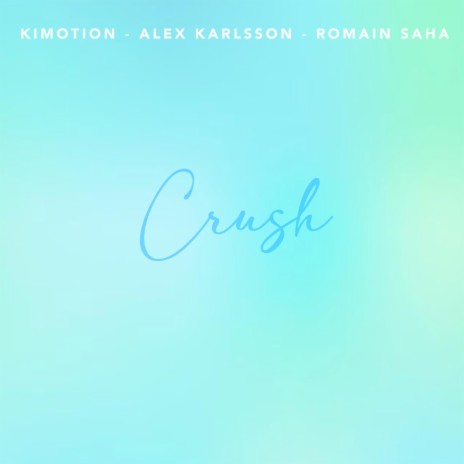 CRUSH ft. Alex Karlsson & Romain Saha | Boomplay Music