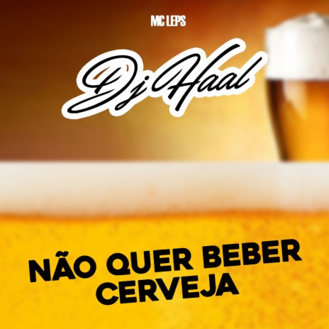 Não quer beber cerveja ft. Mc Leps | Boomplay Music