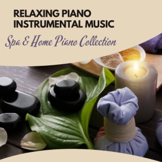 Relaxing Piano Instrumental Music: Spa & Home Piano Collection