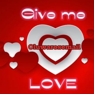GIVE ME LOVE