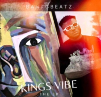 Bankgbeatz Kings Vibe EP