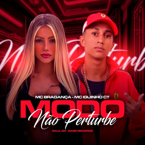 Modo Não Perturbe ft. Mc Iguinho Ct & RAUL GR | Boomplay Music