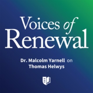Episode 56: Dr. Malcolm Yarnell on Thomas Helwys