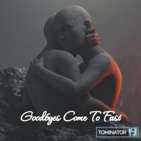Goodbyes Come Too Fast | Boomplay Music