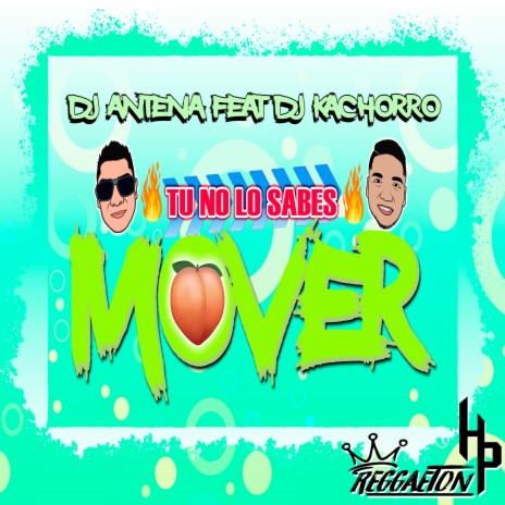 Tú No Lo Sabes Mover ft. Dj Kachorro | Boomplay Music