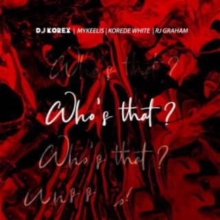 Who's That (feat. Korede White, Rj Graham & Mykeelis)