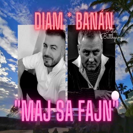 Diam - Maj sa fajn (feat. Banán & Peter Batthyany) | Boomplay Music