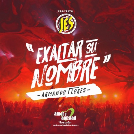 ¡Exaltar Su Nombre! (En Vivo) ft. Armando Flores | Boomplay Music