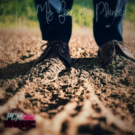 My Feet Are Planted | Boomplay Music