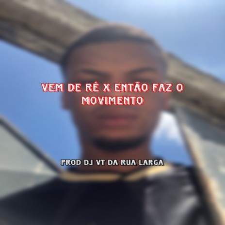 VEM DE RÉ X ENTÃO FAZ O MOVIMENTO | Boomplay Music