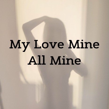 My Love Mine All Mine | Boomplay Music