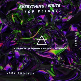 Everything I Write (TOP FLIGHT) lyrics | Boomplay Music