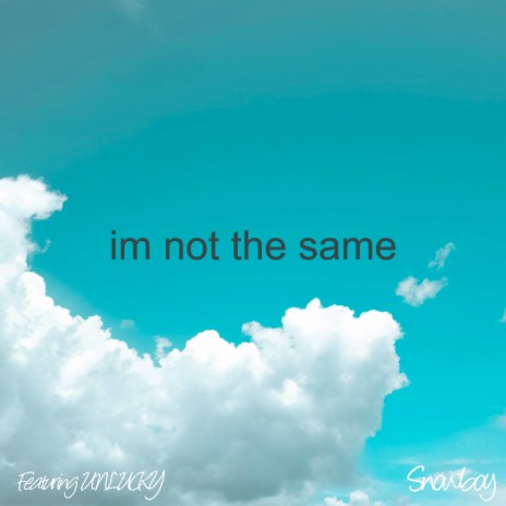 I'm Not the Same ft. UNLUCKY | Boomplay Music