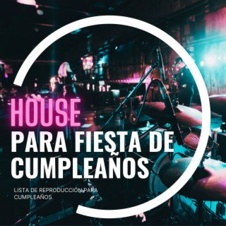 House para Fiesta de Cumpleaños: Lista de Reproducción para Cumpleaños