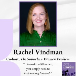 Rachel Vindman, Co-host of The Suburban Women Problem: “...to make a difference,  you simply need to  keep moving forward.”