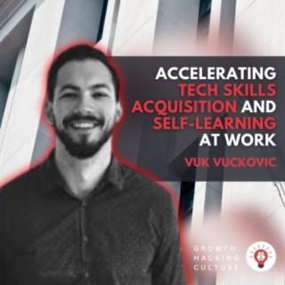 Vuk Vuckovic on Accelerating Tech Skills Acquisition and Self-Learning at Work