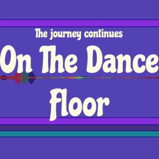 On The Dance Floor (The DJ's Journey)