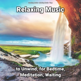 Relaxing Music to Unwind, for Bedtime, Meditation, Waiting