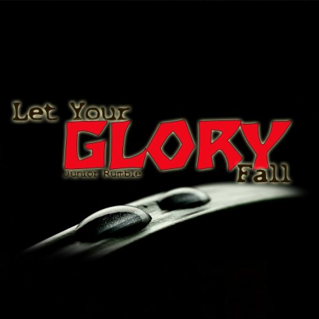 Let Your Glory Fall | Boomplay Music