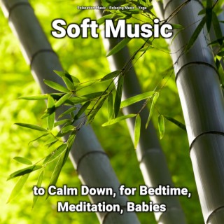 Soft Music to Calm Down, for Bedtime, Meditation, Babies