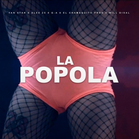 La Popola (feat. Alex 25, G-A, El Chamaquito Prod & Will Disal)