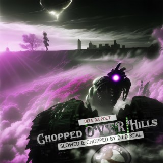 Chopped Over Hills (Slowed & Chopped By DJ D Real)