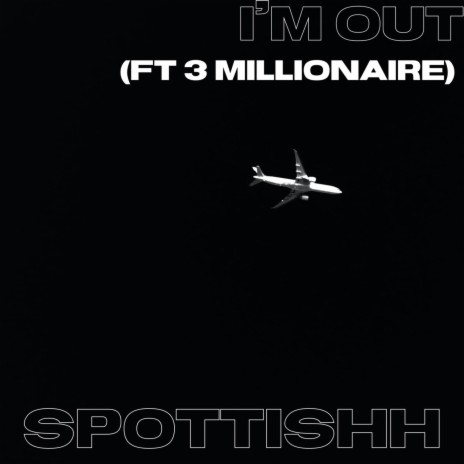 Im Out ft. 3Millionaire | Boomplay Music