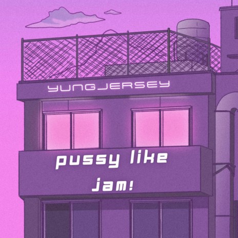 Pussy Like Jam! | Boomplay Music