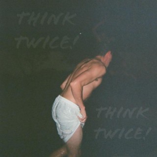 Think Twice! lyrics | Boomplay Music