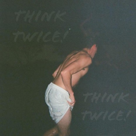 Think Twice! | Boomplay Music