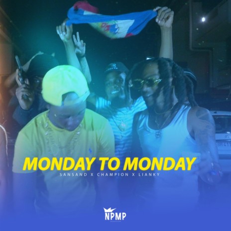 Monday to Monday ft. Champion & Sansand | Boomplay Music