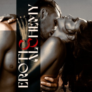Erotic Alchemy: Sexy Saxophone Music for Sensual Massage, Tantric Love Making, Passionate Sex