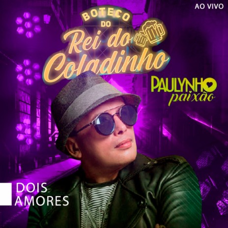 Dois Amores ao Vivo no Boteco do Rei do Coladinho (Ao Vivo) | Boomplay Music