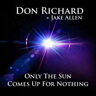 Only The Sun Comes Up For Nothing ft. Jake Allen lyrics | Boomplay Music