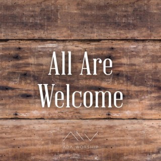 All Are Welcome lyrics | Boomplay Music