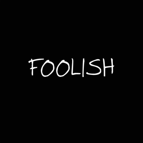 Foolish | Boomplay Music