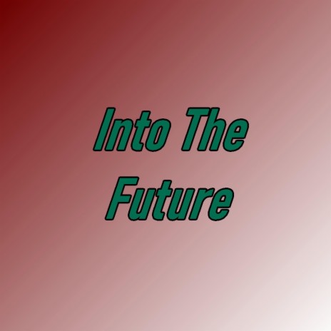 Into The Future | Boomplay Music