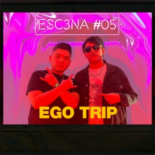 ESC3NA 05 ll EGO TRIP ft. Jarley lyrics | Boomplay Music