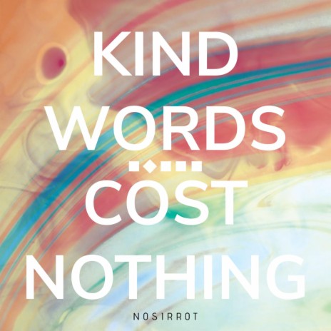 Kind Words Cost Nothing | Boomplay Music