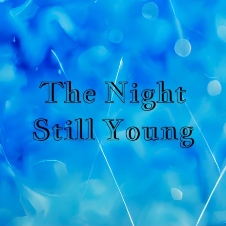 The Night Still Young