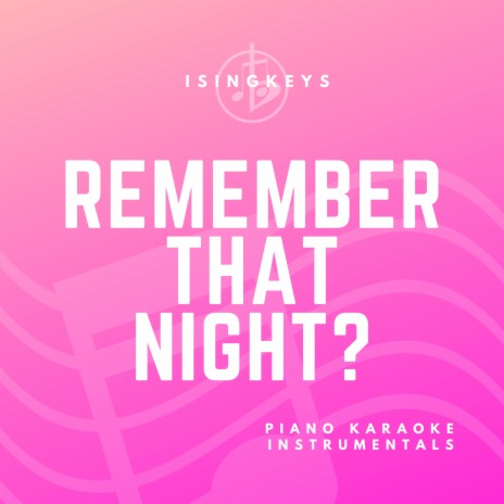 Remember That Night? (Originally Performed by Sara Kays) (Piano Karaoke Version)