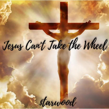 Jesus Can't Take the Wheel