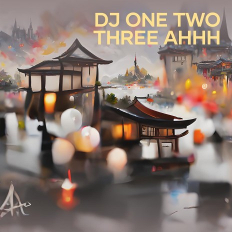 Dj One Two Three Ahhh | Boomplay Music